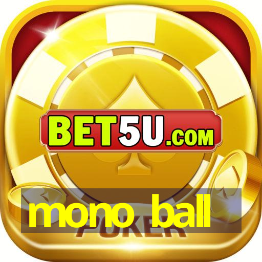 mono ball